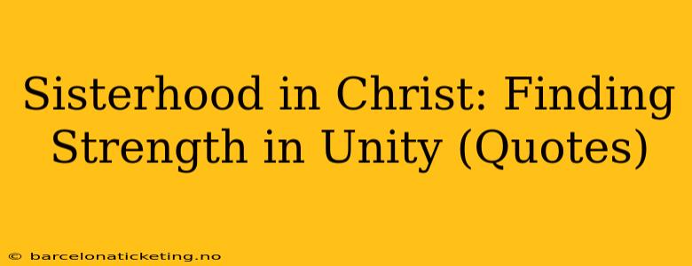 Sisterhood in Christ: Finding Strength in Unity (Quotes)