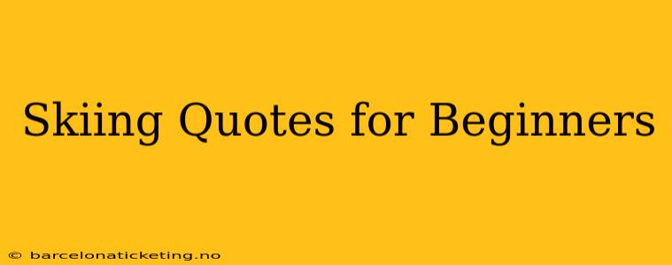 Skiing Quotes for Beginners