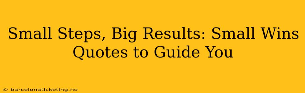 Small Steps, Big Results: Small Wins Quotes to Guide You