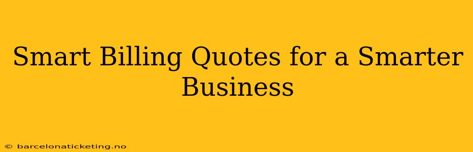 Smart Billing Quotes for a Smarter Business