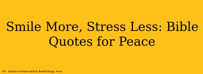 Smile More, Stress Less: Bible Quotes for Peace