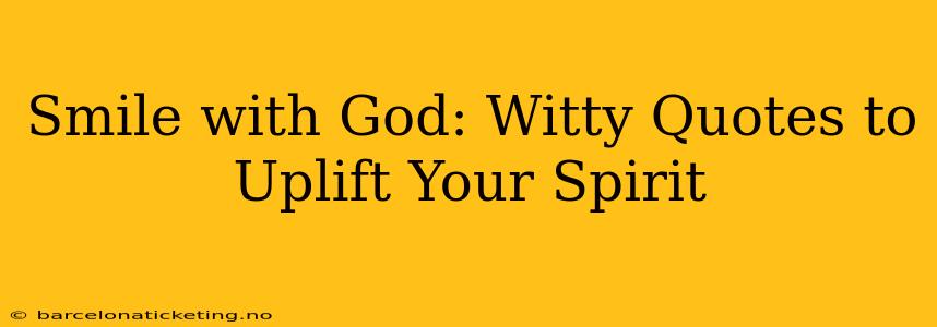 Smile with God: Witty Quotes to Uplift Your Spirit