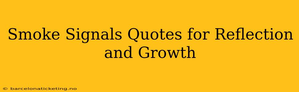 Smoke Signals Quotes for Reflection and Growth