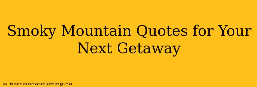Smoky Mountain Quotes for Your Next Getaway
