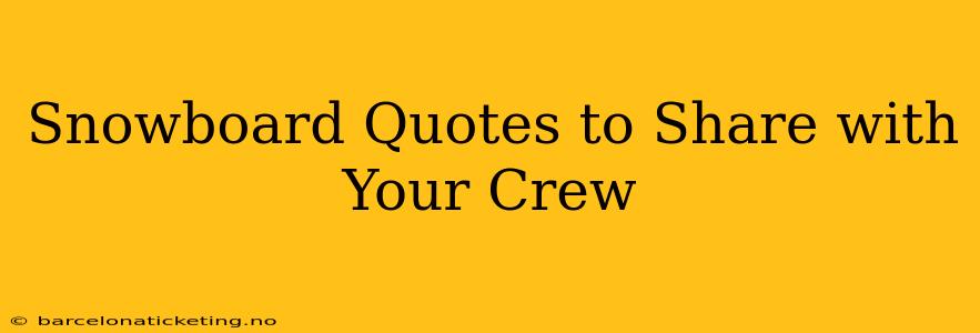 Snowboard Quotes to Share with Your Crew