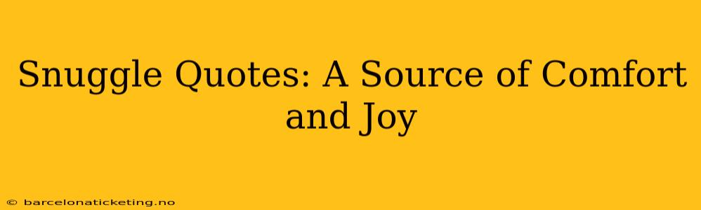 Snuggle Quotes: A Source of Comfort and Joy