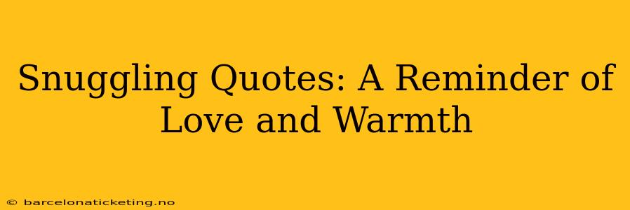 Snuggling Quotes: A Reminder of Love and Warmth