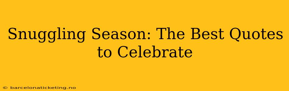Snuggling Season: The Best Quotes to Celebrate