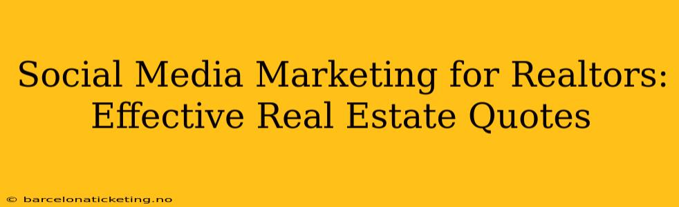 Social Media Marketing for Realtors: Effective Real Estate Quotes