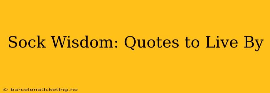 Sock Wisdom: Quotes to Live By