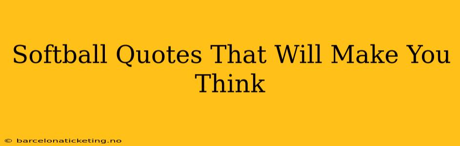 Softball Quotes That Will Make You Think