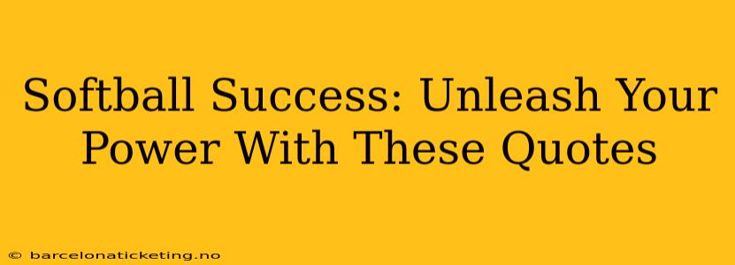 Softball Success: Unleash Your Power With These Quotes