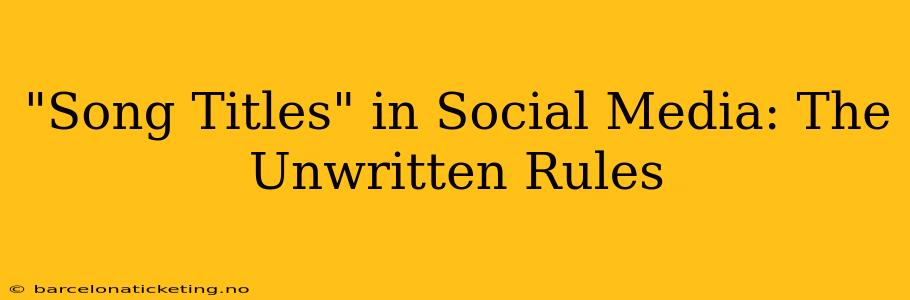 "Song Titles" in Social Media: The Unwritten Rules