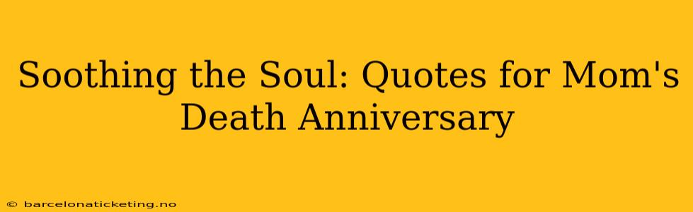 Soothing the Soul: Quotes for Mom's Death Anniversary