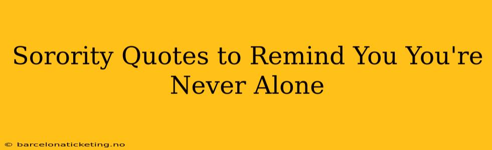 Sorority Quotes to Remind You You're Never Alone