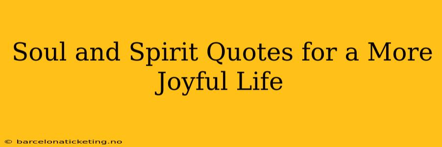 Soul and Spirit Quotes for a More Joyful Life