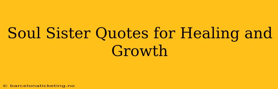 Soul Sister Quotes for Healing and Growth
