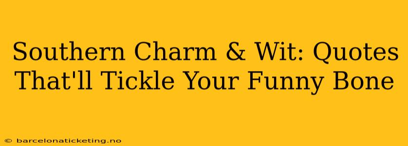 Southern Charm & Wit: Quotes That'll Tickle Your Funny Bone