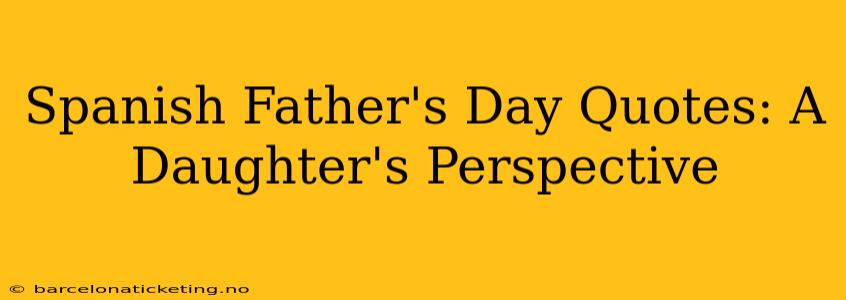 Spanish Father's Day Quotes: A Daughter's Perspective