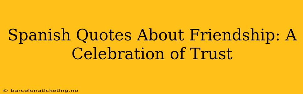 Spanish Quotes About Friendship: A Celebration of Trust