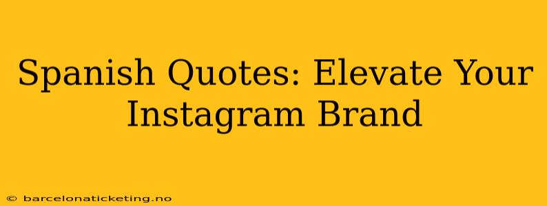 Spanish Quotes: Elevate Your Instagram Brand