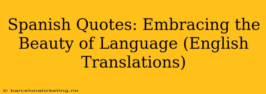 Spanish Quotes: Embracing the Beauty of Language (English Translations)