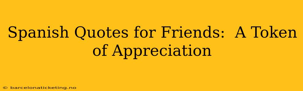 Spanish Quotes for Friends:  A Token of Appreciation