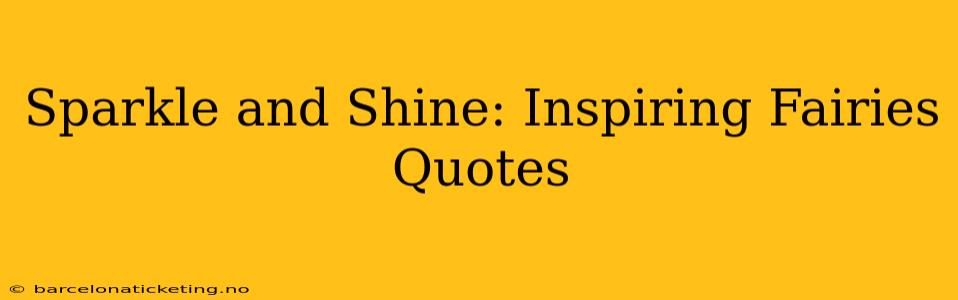 Sparkle and Shine: Inspiring Fairies Quotes