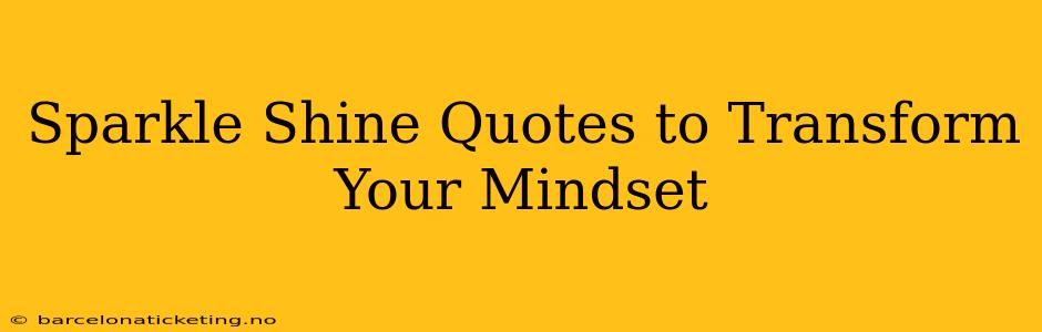 Sparkle Shine Quotes to Transform Your Mindset
