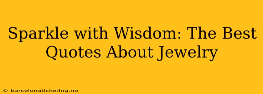 Sparkle with Wisdom: The Best Quotes About Jewelry