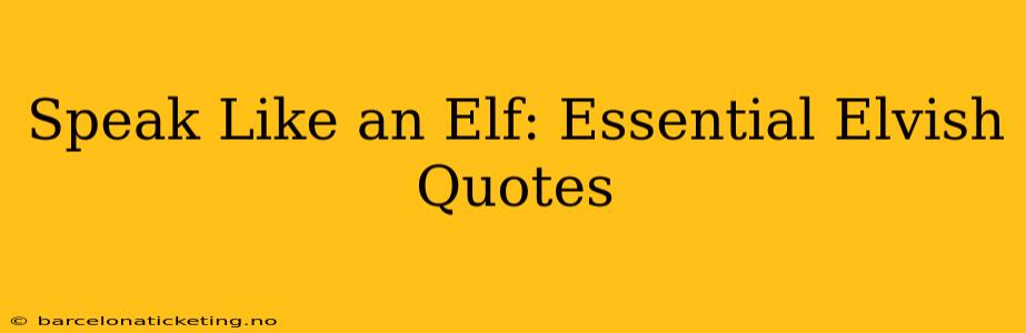 Speak Like an Elf: Essential Elvish Quotes