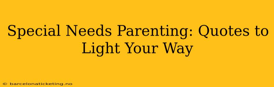 Special Needs Parenting: Quotes to Light Your Way
