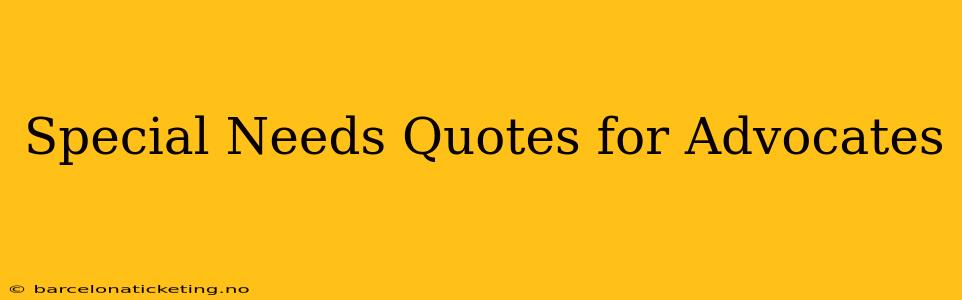 Special Needs Quotes for Advocates