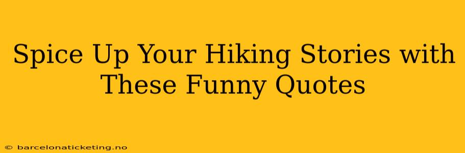 Spice Up Your Hiking Stories with These Funny Quotes
