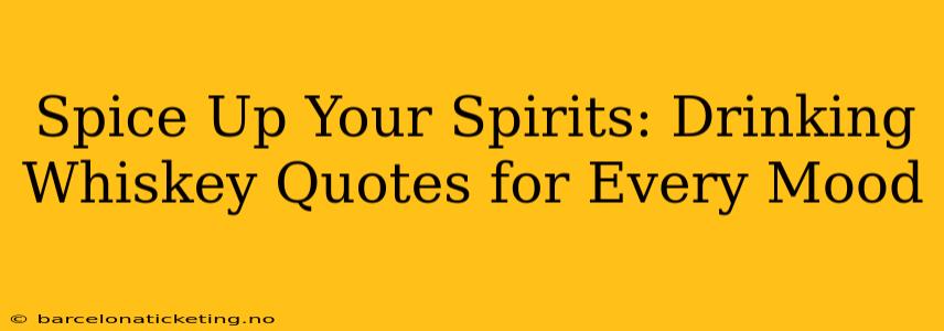 Spice Up Your Spirits: Drinking Whiskey Quotes for Every Mood