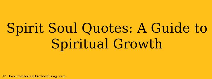 Spirit Soul Quotes: A Guide to Spiritual Growth