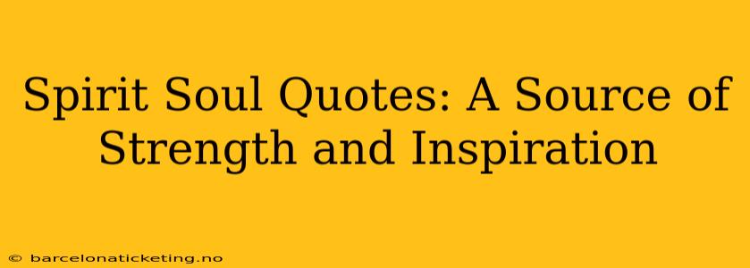 Spirit Soul Quotes: A Source of Strength and Inspiration