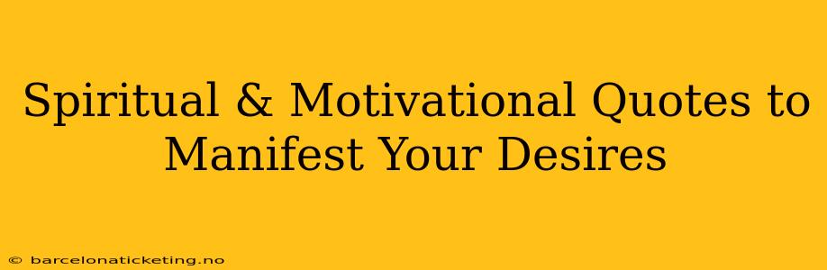 Spiritual & Motivational Quotes to Manifest Your Desires