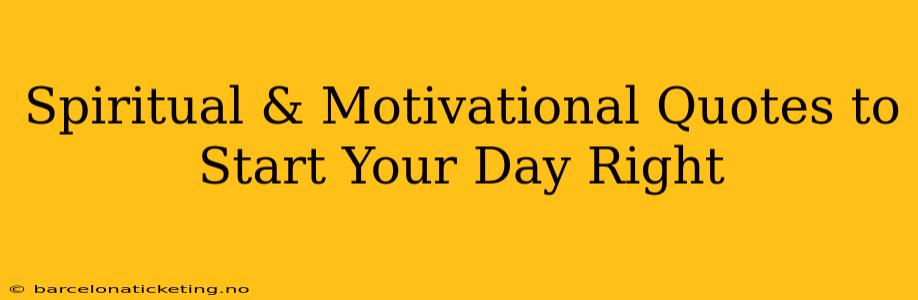Spiritual & Motivational Quotes to Start Your Day Right