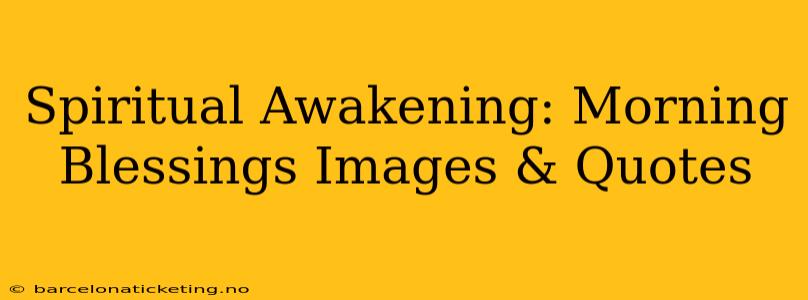 Spiritual Awakening: Morning Blessings Images & Quotes
