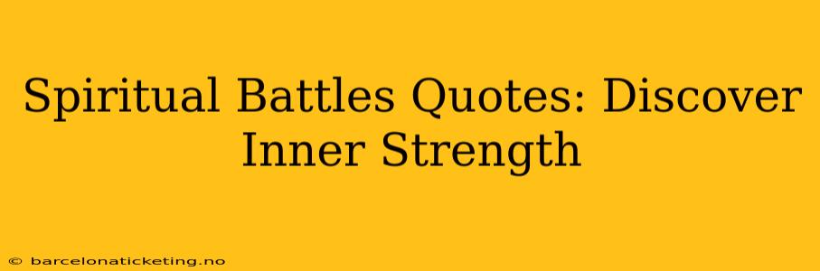 Spiritual Battles Quotes: Discover Inner Strength
