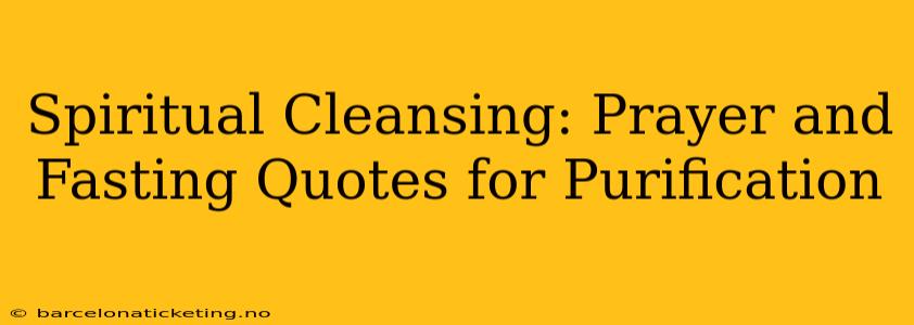 Spiritual Cleansing: Prayer and Fasting Quotes for Purification