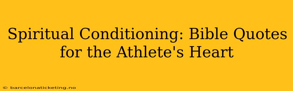 Spiritual Conditioning: Bible Quotes for the Athlete's Heart