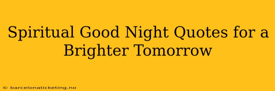 Spiritual Good Night Quotes for a Brighter Tomorrow