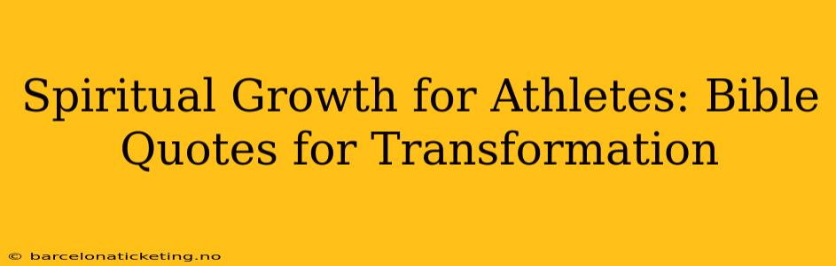 Spiritual Growth for Athletes: Bible Quotes for Transformation