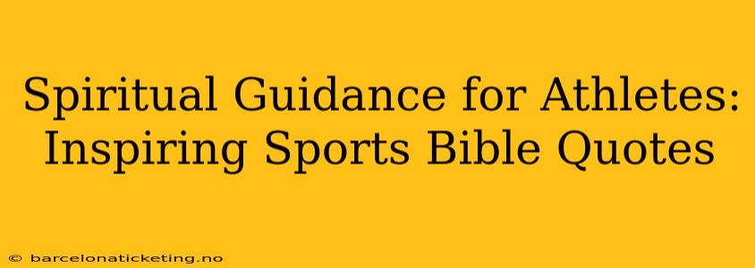 Spiritual Guidance for Athletes: Inspiring Sports Bible Quotes