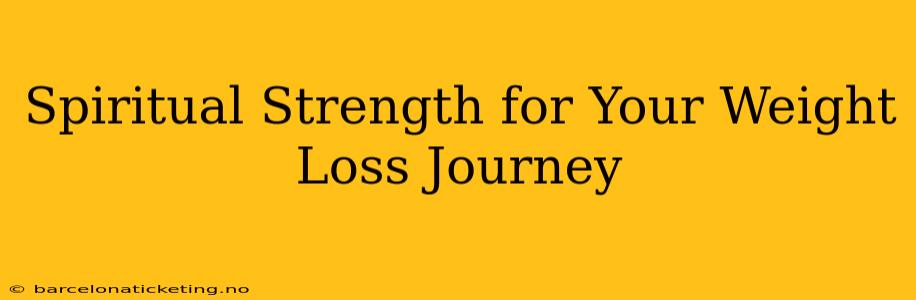 Spiritual Strength for Your Weight Loss Journey