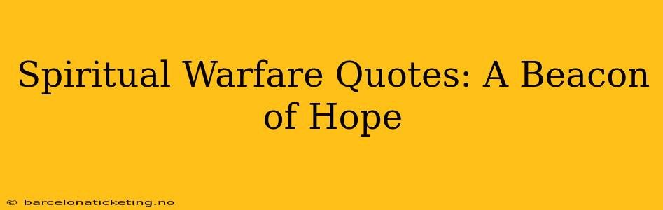 Spiritual Warfare Quotes: A Beacon of Hope