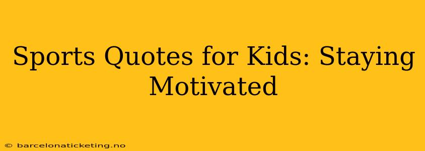 Sports Quotes for Kids: Staying Motivated