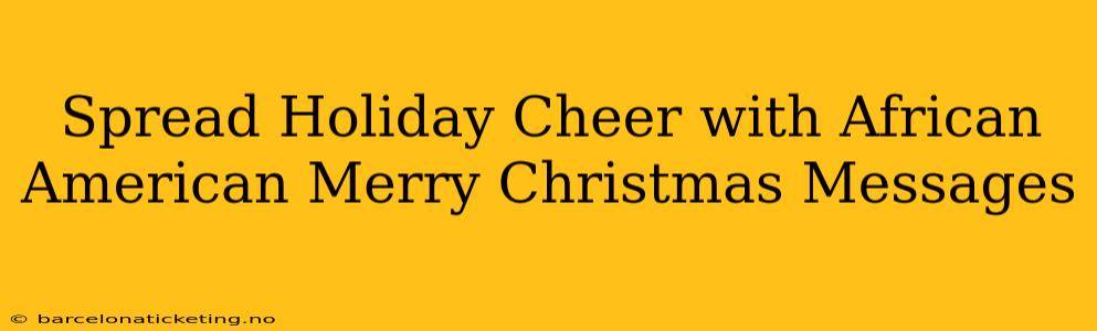Spread Holiday Cheer with African American Merry Christmas Messages